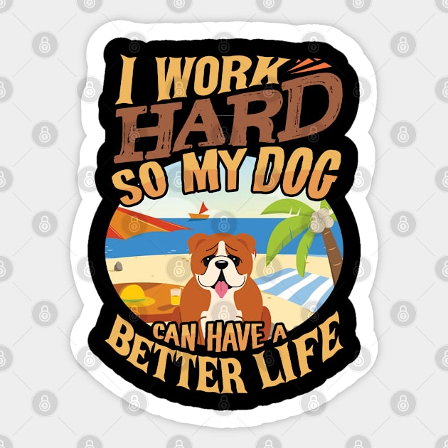 I Work Hard So My English Bulldog Can Have A Better Life - English Bulldog Sticker by HarrietsDogGifts